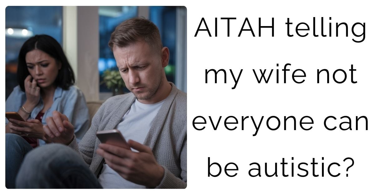 AITAH telling my wife not everyone can be autistic?