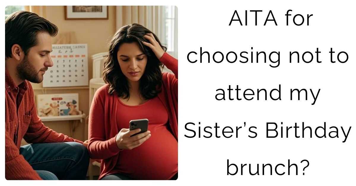 AITA for choosing not to attend my Sister’s Birthday brunch?