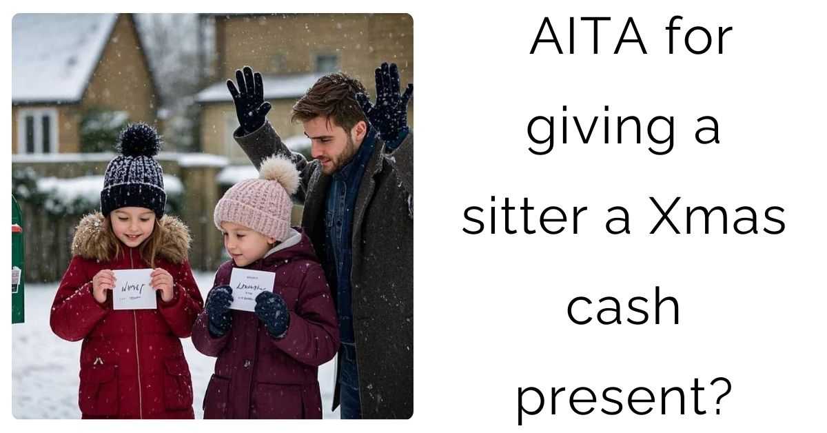 AITA for giving a sitter a Xmas cash present?