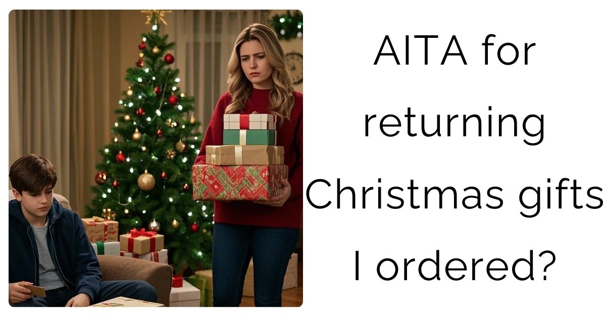 AITA for returning Christmas gifts I ordered?