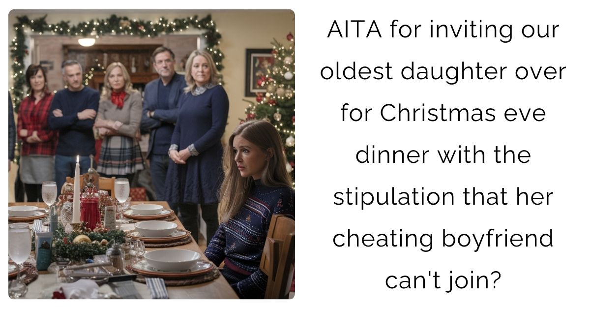 AITA for inviting our oldest daughter over for Christmas eve dinner with the stipulation that her cheating boyfriend can’t join?