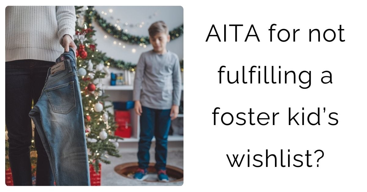 AITA for not fulfilling a foster kid’s wishlist?