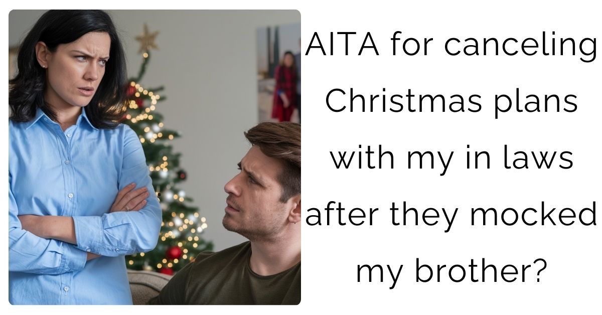 AITA for canceling Christmas plans with my in laws after they mocked my brother?