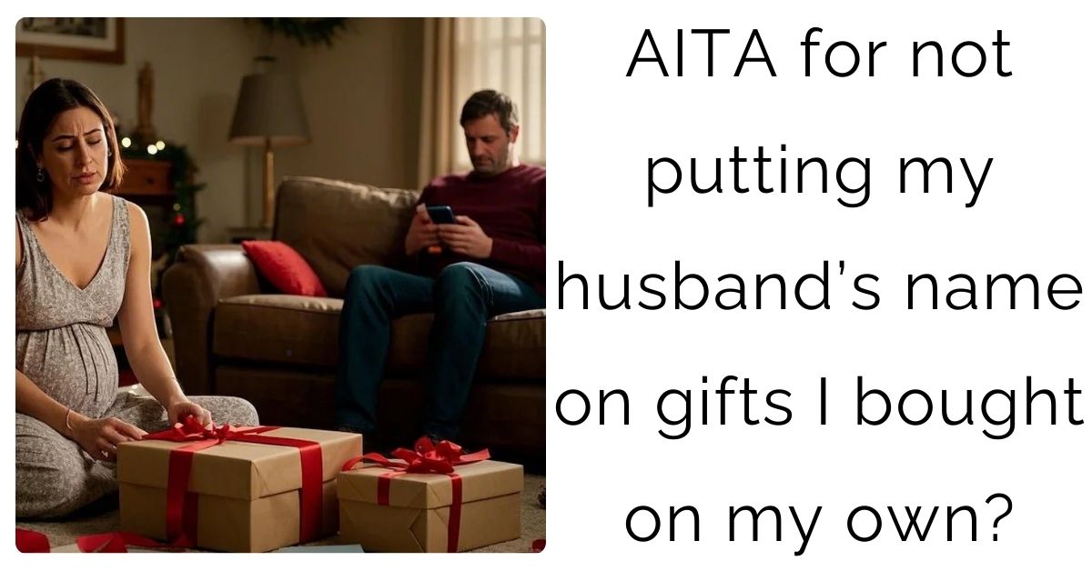 AITA for not putting my husband’s name on gifts I bought on my own?