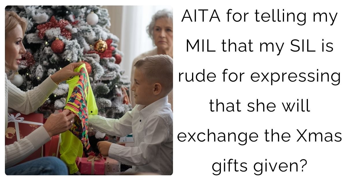 AITA for telling my MIL that my SIL is rude for expressing that she will exchange the Xmas gifts given?