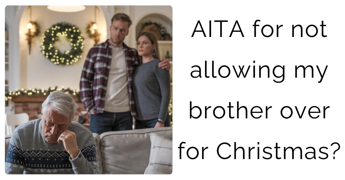 AITA for not allowing my brother over for Christmas?