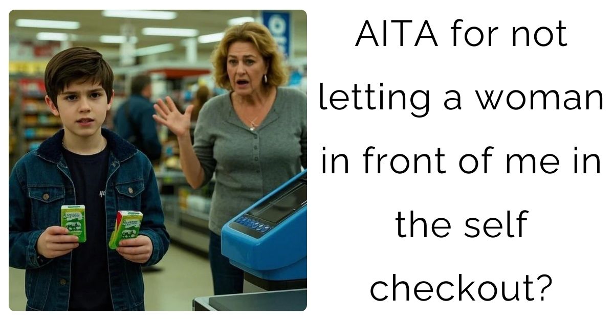 AITA for not letting a woman in front of me in the self checkout?