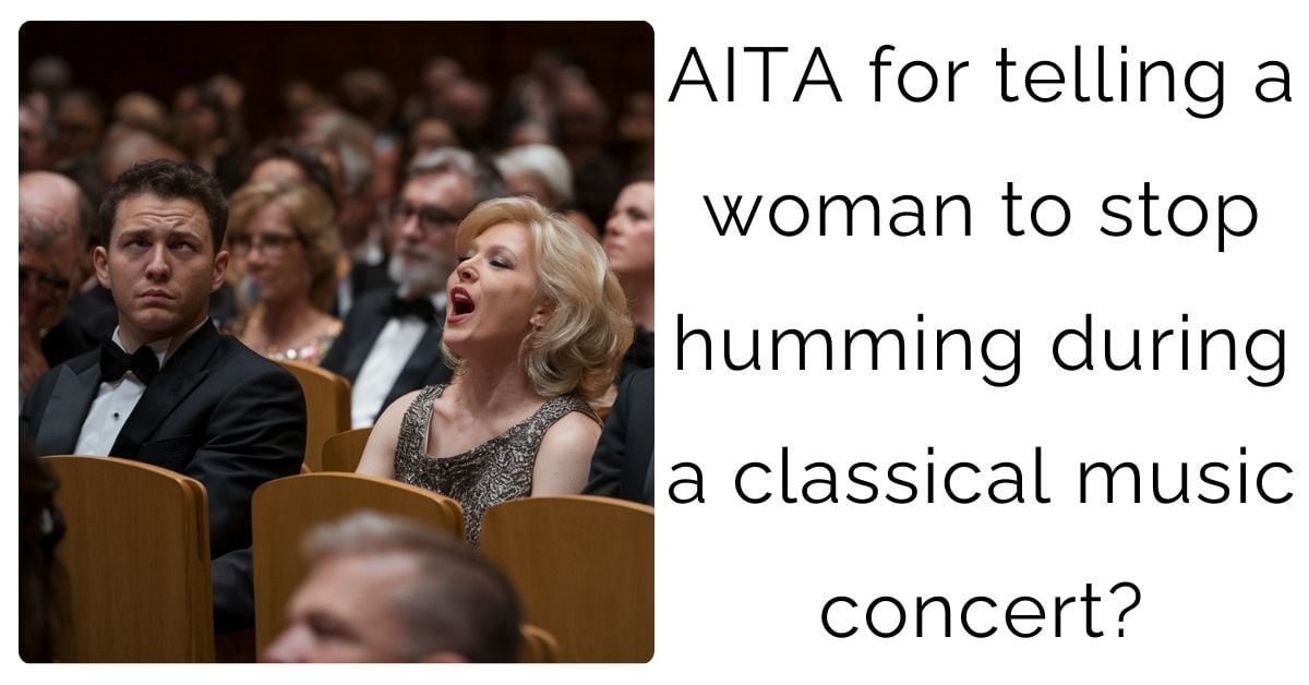 AITA for telling a woman to stop humming during a classical music concert?