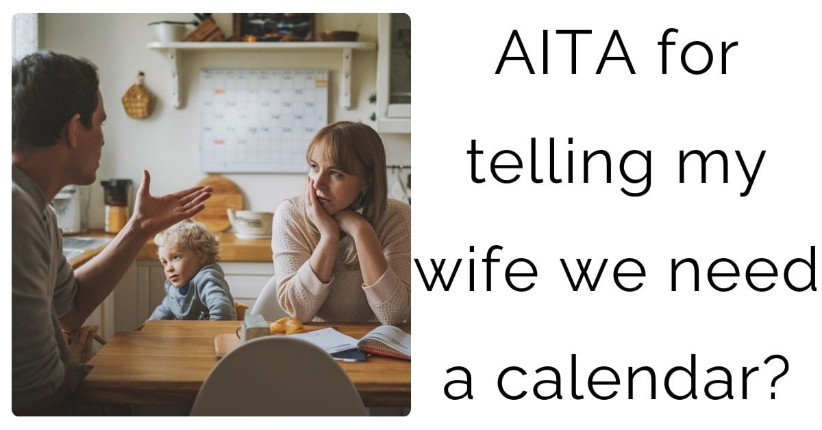 AITA for telling my wife we need a calendar?