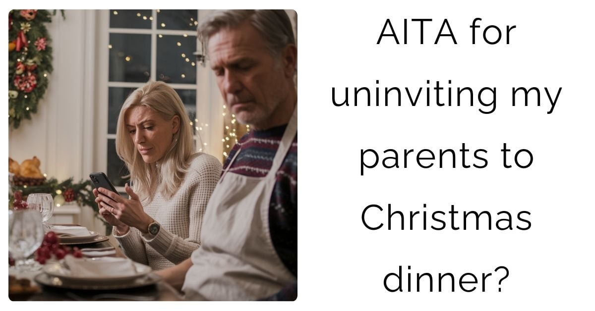 AITA for uninviting my parents to Christmas dinner?