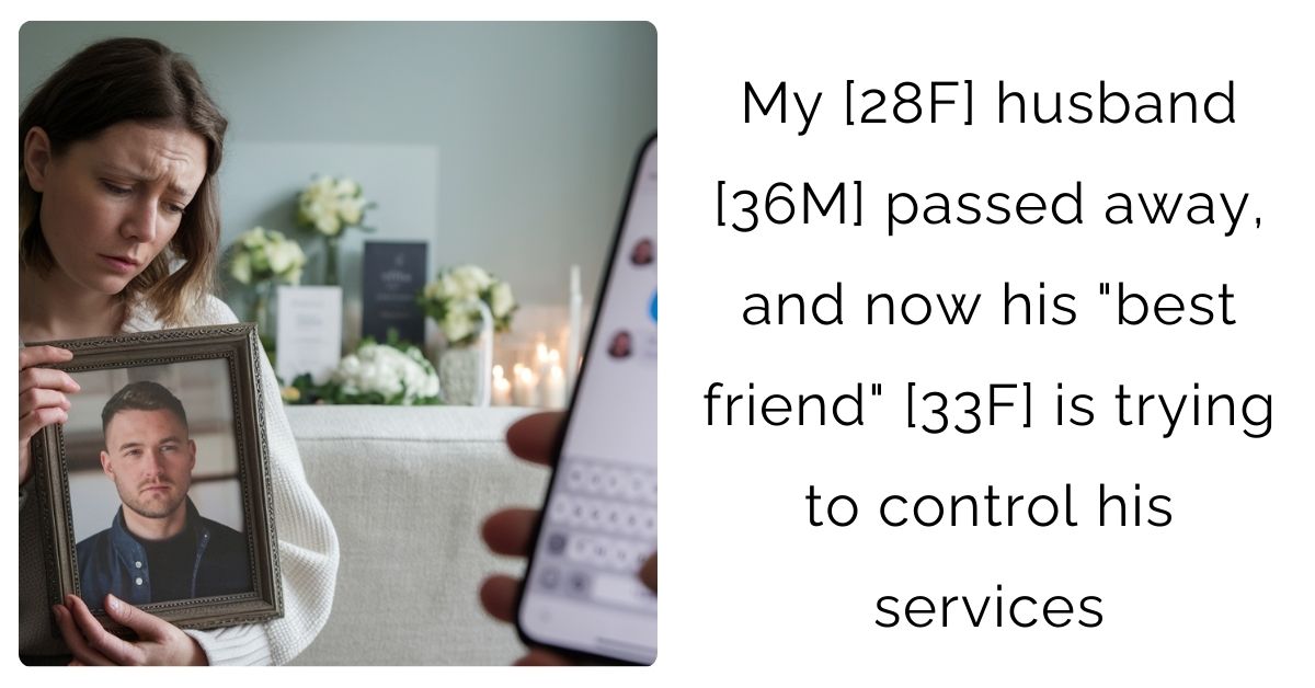 My [28F] husband [36M] passed away, and now his “best friend” [33F] is trying to control his services