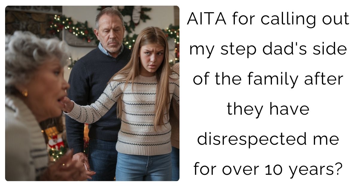 AITA for calling out my step dad’s side of the family after they have disrespected me for over 10 years?