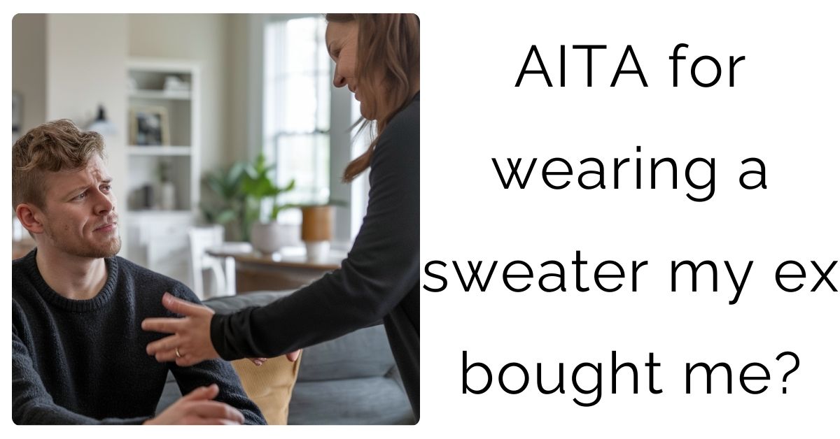 AITA for wearing a sweater my ex bought me?