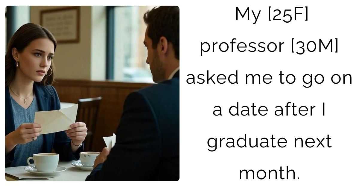 My [25F] professor [30M] asked me to go on a date after I graduate next month.