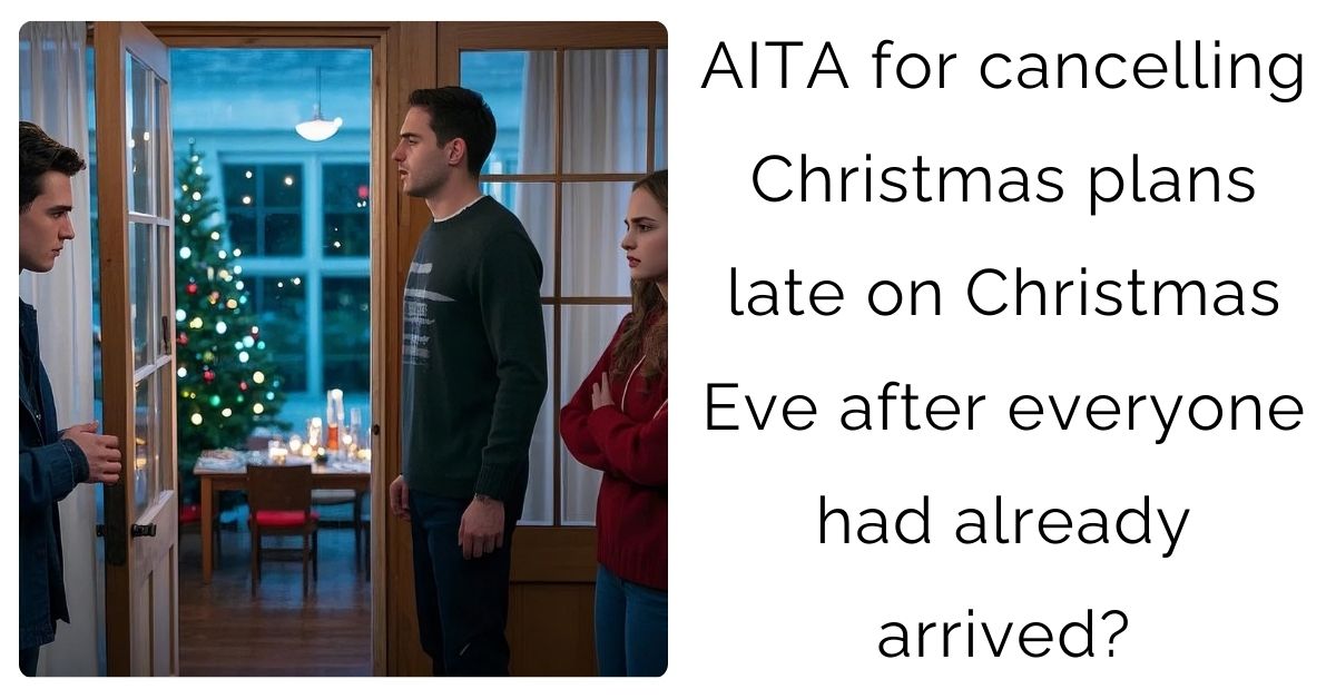 AITA for cancelling Christmas plans late on Christmas Eve after everyone had already arrived?