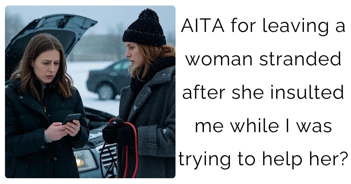 AITA for leaving a woman stranded after she insulted me while I was trying to help her?