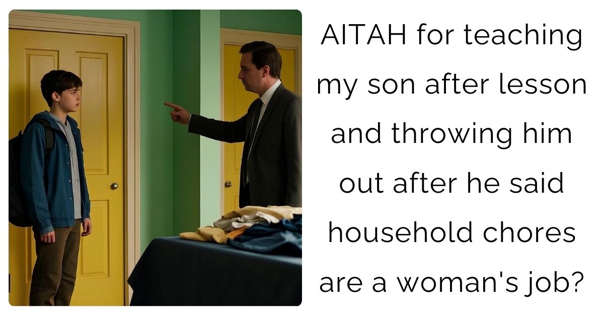 AITAH for teaching my son after lesson and throwing him out after he said household chores are a woman’s job?