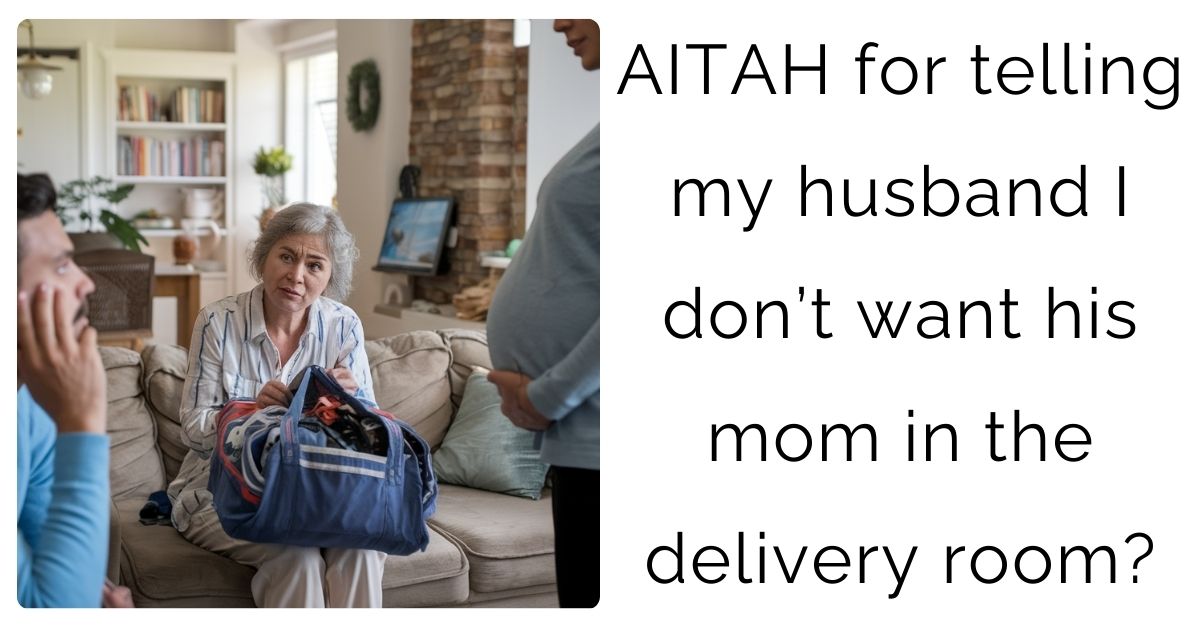 AITAH for telling my husband I don’t want his mom in the delivery room?