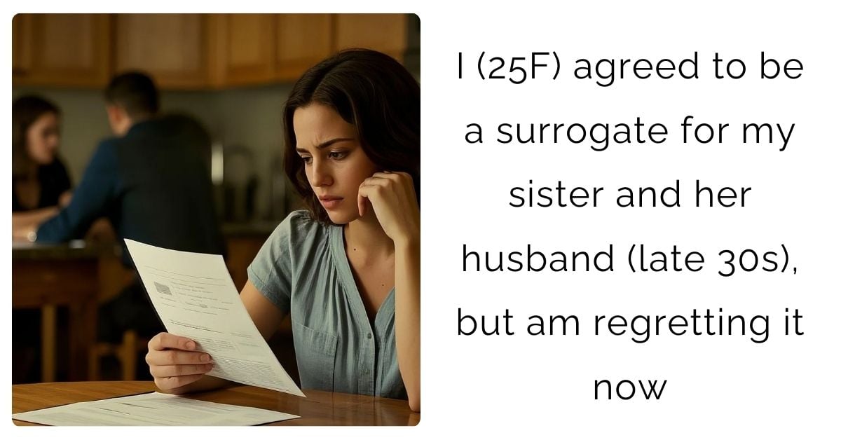 I (25F) agreed to be a surrogate for my sister and her husband (late 30s), but am regretting it now