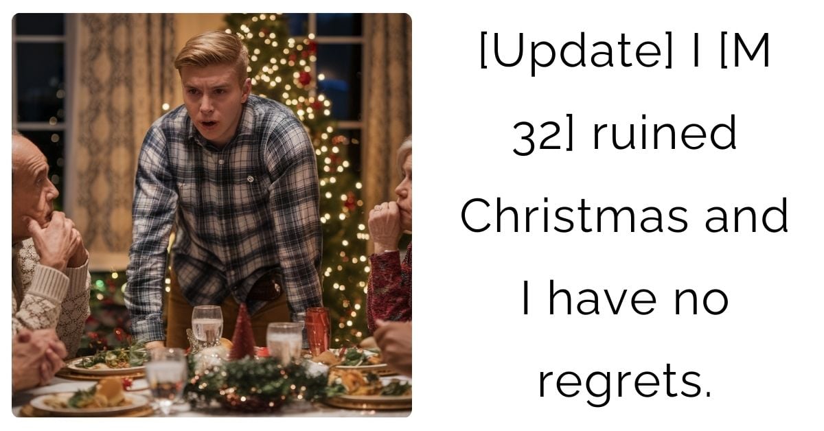 [Update] I [M 32] ruined Christmas and I have no regrets.