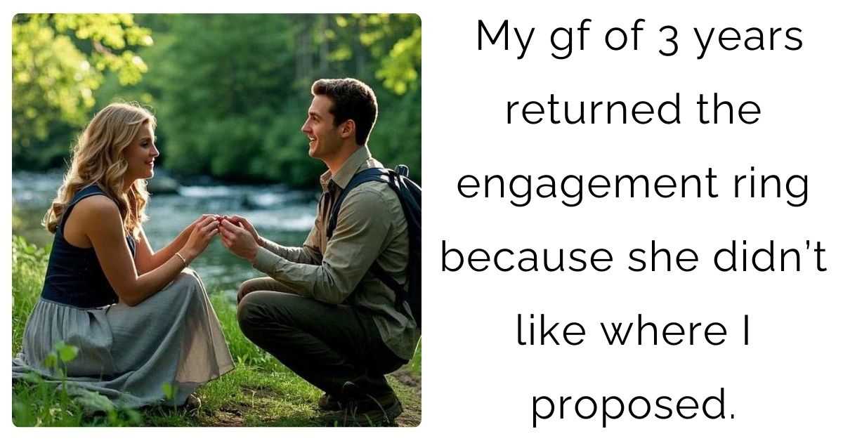 My gf of 3 years returned the engagement ring because she didn’t like where I proposed.