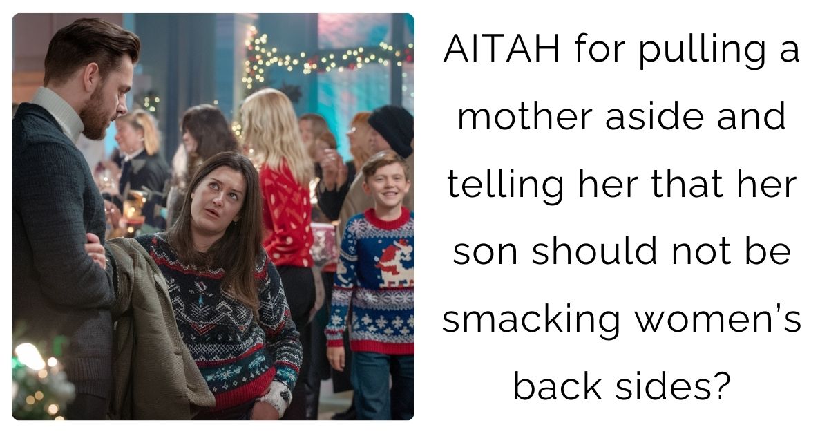 AITAH for pulling a mother aside and telling her that her son should not be smacking women’s back sides?