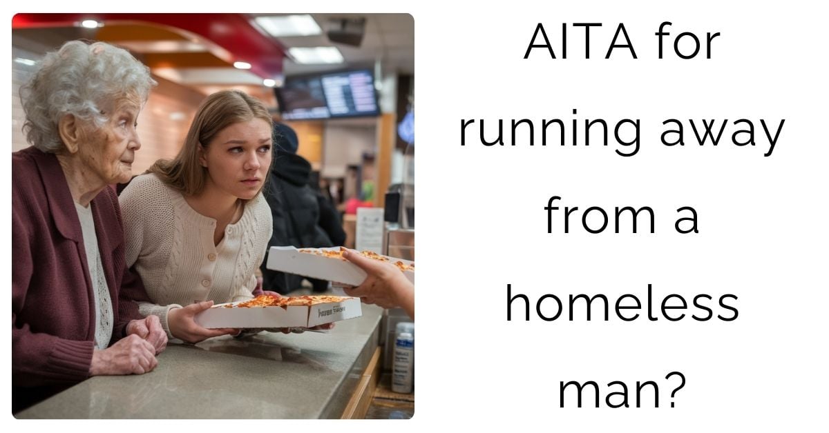 AITA for running away from a homeless man?