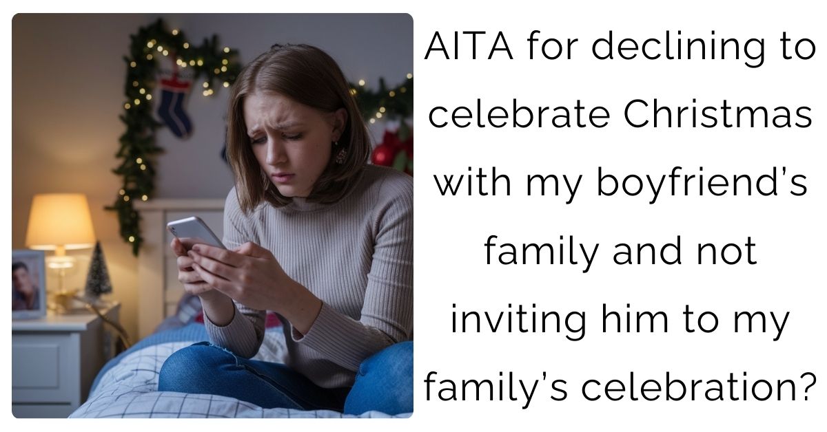 AITA for declining to celebrate Christmas with my boyfriend’s family and not inviting him to my family’s celebration?