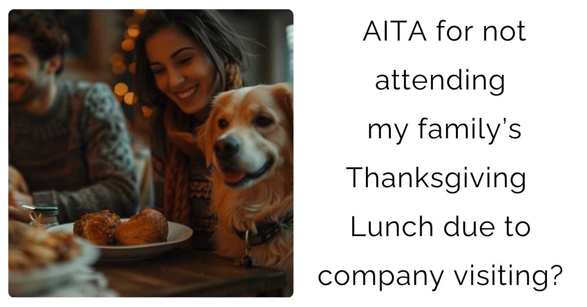 AITA for not attending my family’s Thanksgiving Lunch due to company visiting?