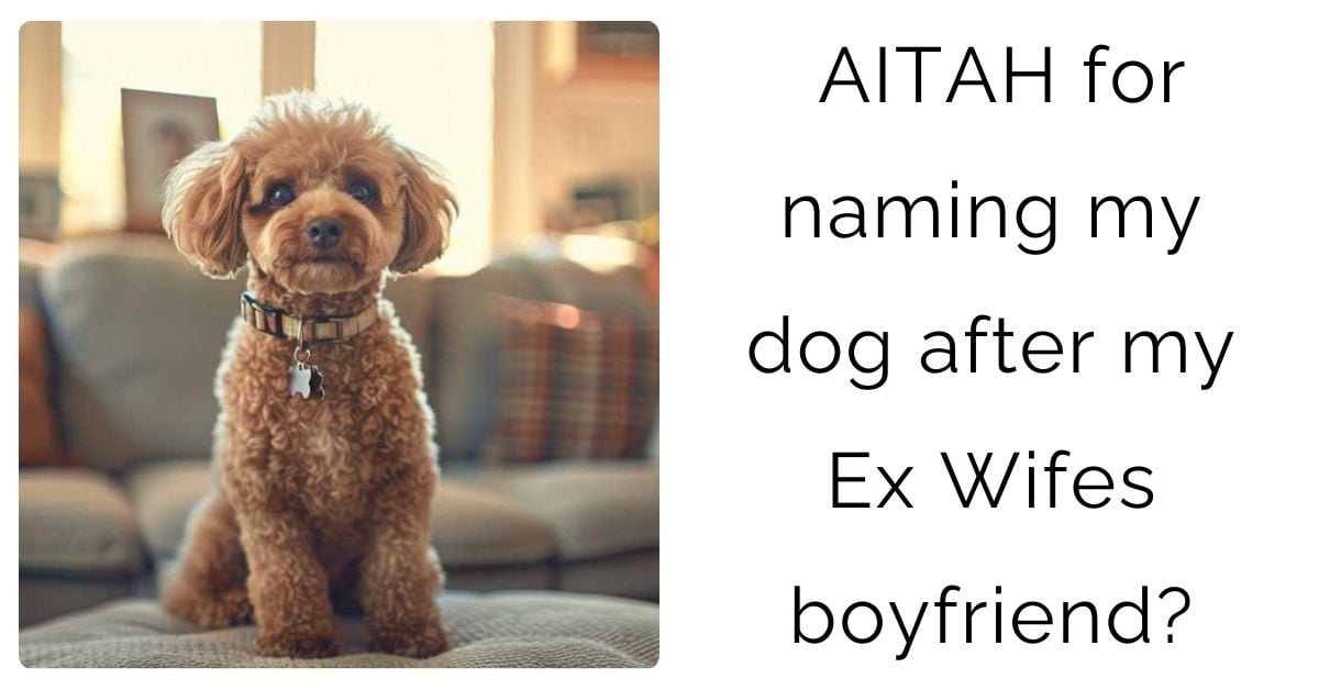 AITAH for naming my dog after my Ex Wifes boyfriend?