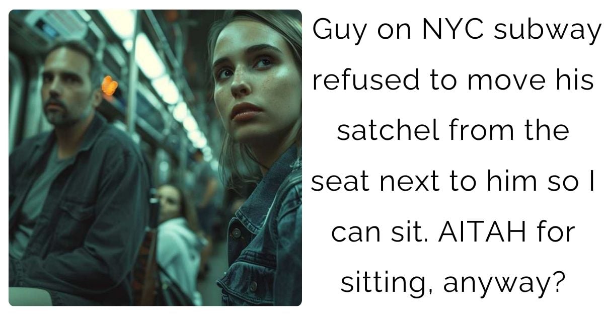 Guy on NYC subway refused to move his satchel from the seat next to him so I can sit. AITAH for sitting, anyway?