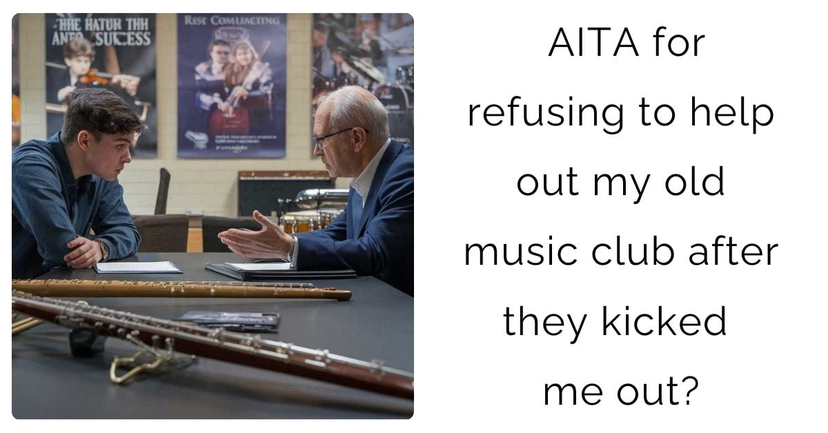 AITA for refusing to help out my old music club after they kicked me out?