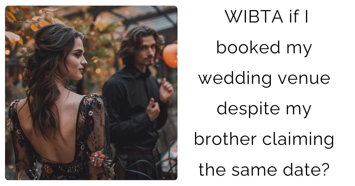 WIBTA if I booked my wedding venue despite my brother claiming the same date?