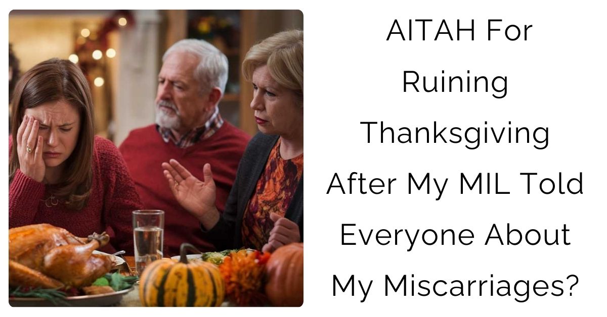 AITAH For Ruining Thanksgiving After My MIL Told Everyone About My Miscarriages?