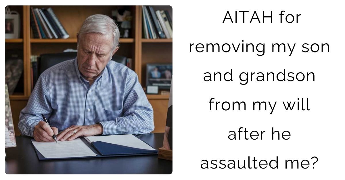 AITAH for removing my son and grandson from my will after he assaulted me?