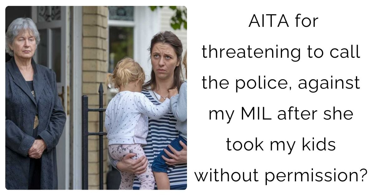 AITA for threatening to call the police, against my MIL after she took my kids without permission?