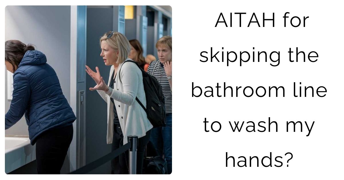 AITAH for skipping the bathroom line to wash my hands?