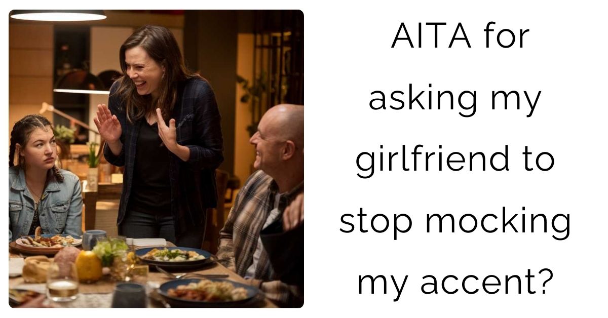 AITA for asking my girlfriend to stop mocking my accent?