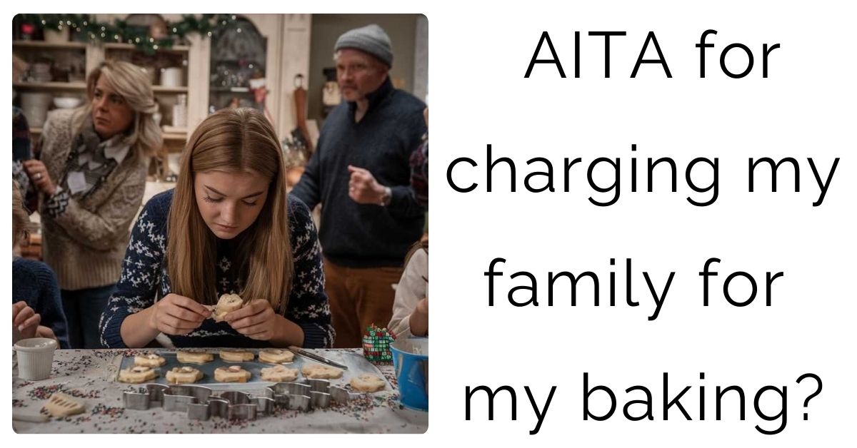 AITA for charging my family for my baking?