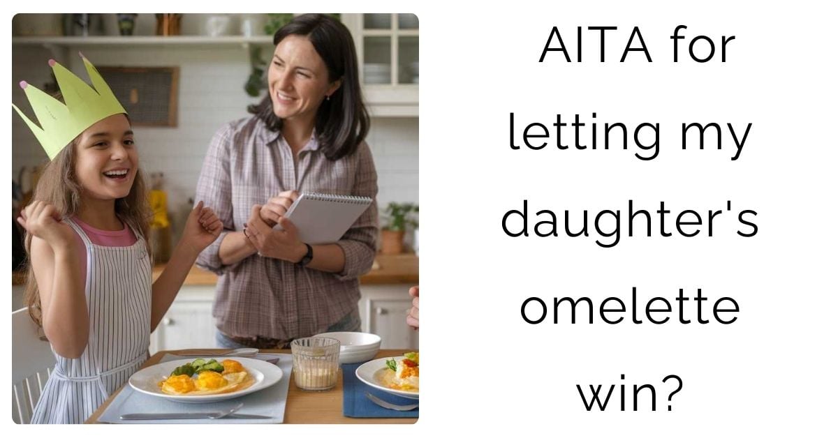 AITA for letting my daughter’s omelette win?