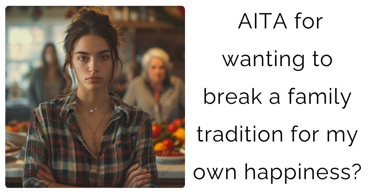 AITA for wanting to break a family tradition for my own happiness?