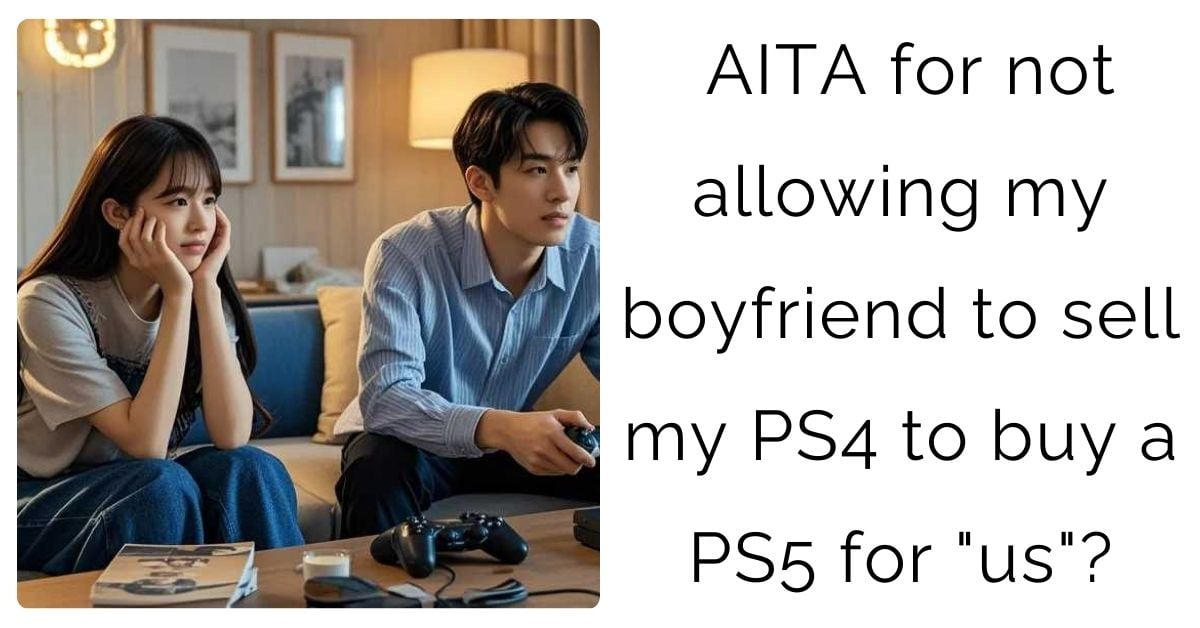 AITA for not allowing my boyfriend to sell my PS4 to buy a PS5 for “us”?