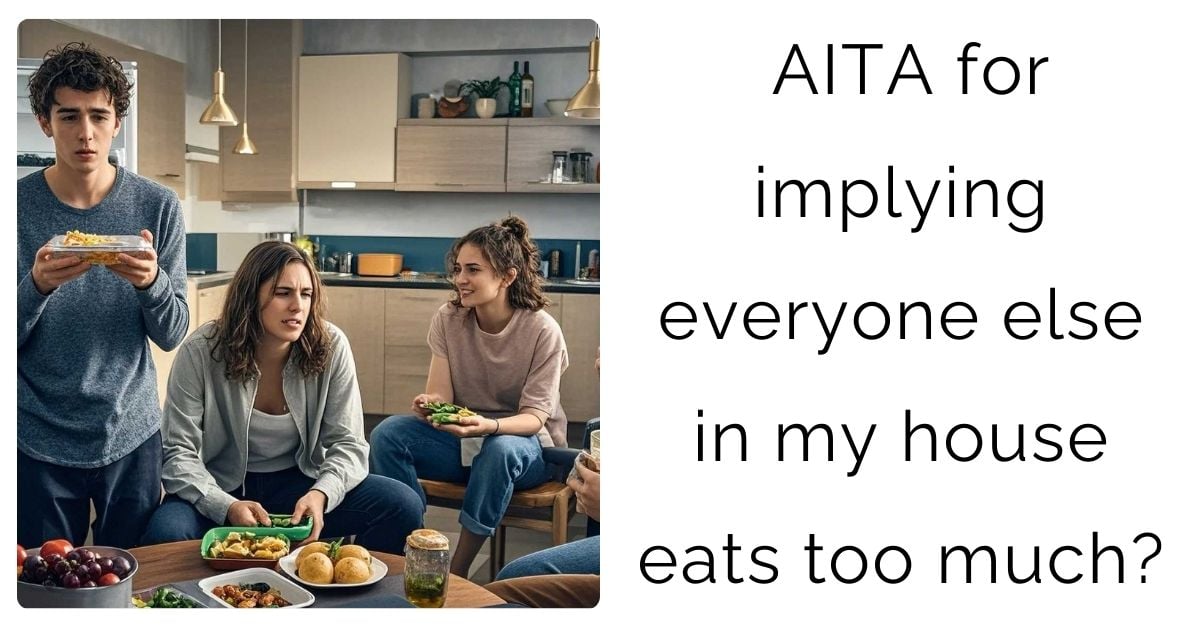 AITA for implying everyone else in my house eats too much?