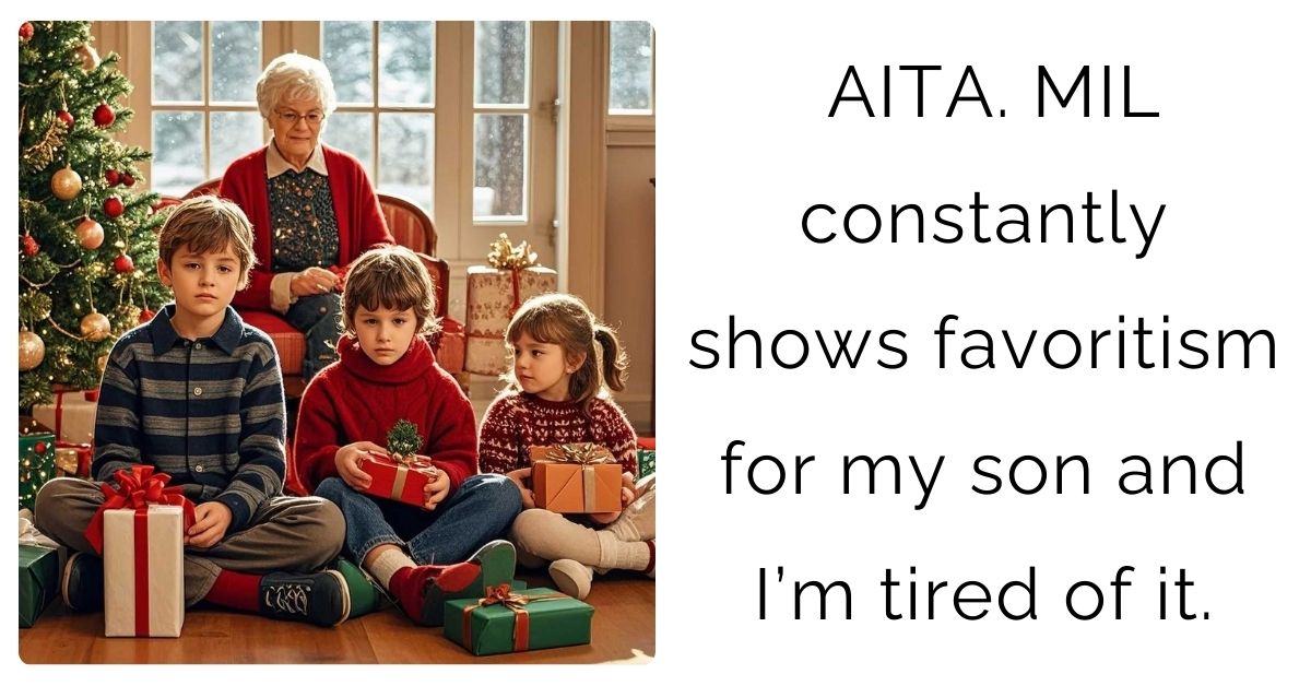 AITA. MIL constantly shows favoritism for my son and I’m tired of it.