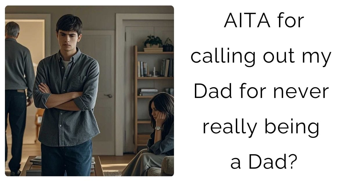 AITA for calling out my Dad for never really being a Dad?