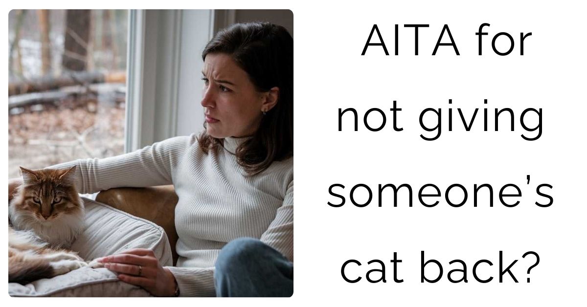 AITA for not giving someone’s cat back?