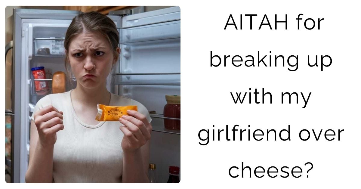 AITAH for breaking up with my girlfriend over cheese?