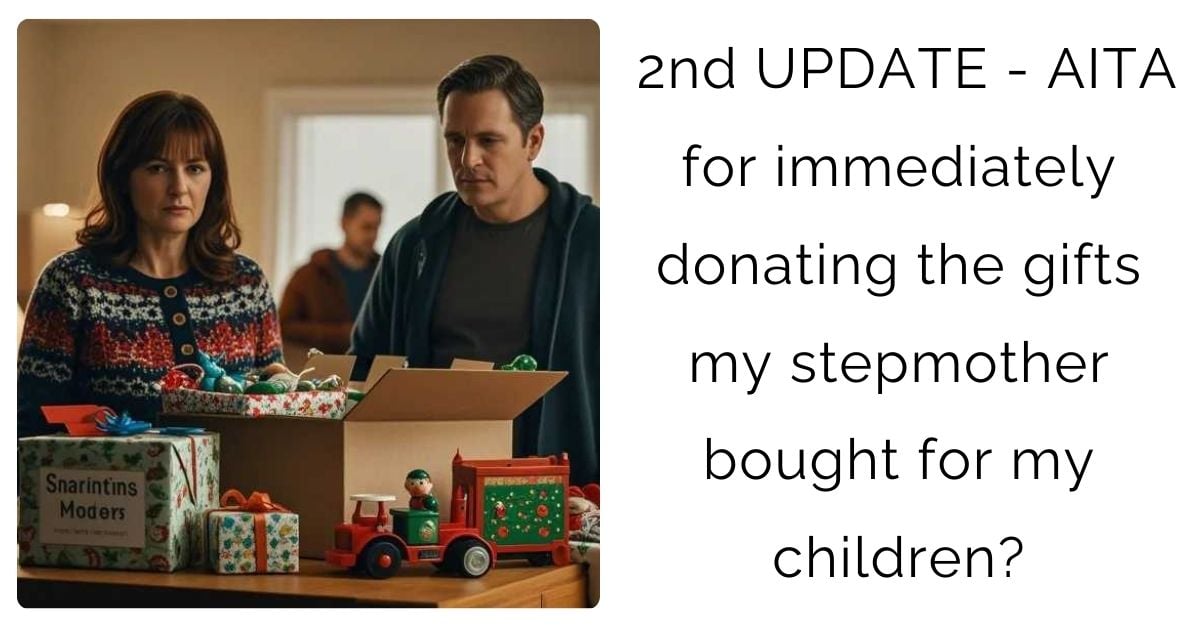 2nd UPDATE – AITA for immediately donating the gifts my stepmother bought for my children?