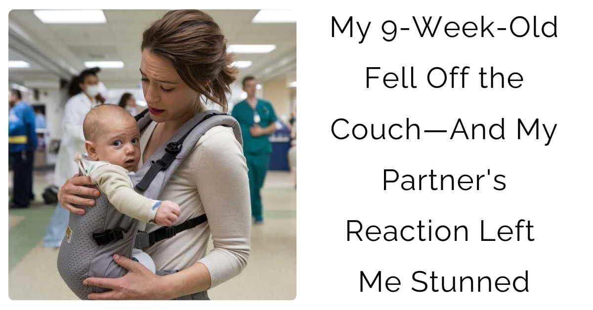 My 9-Week-Old Fell Off the Couch—And My Partner’s Reaction Left Me Stunned