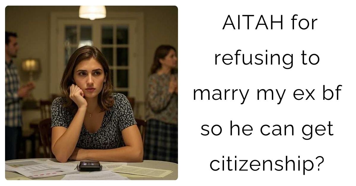 AITAH for refusing to marry my ex bf so he can get citizenship?